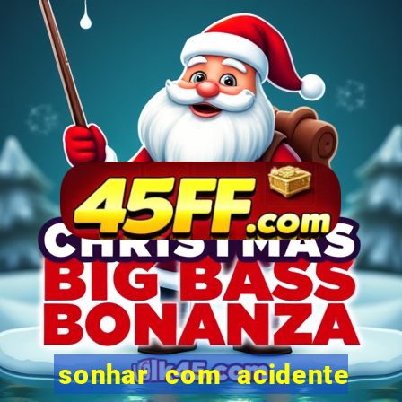 sonhar com acidente jogo do bicho